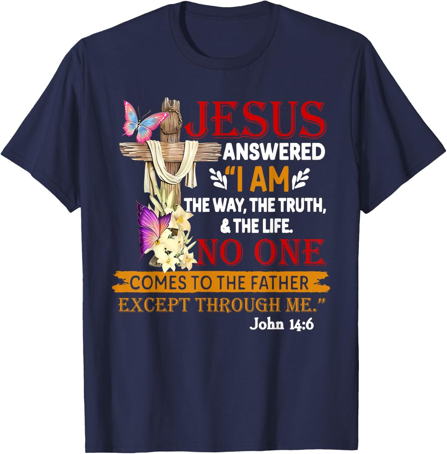Jesus Answered I Am The Way The Truth The Life No One T-Shirt - T-Shirt | Navy