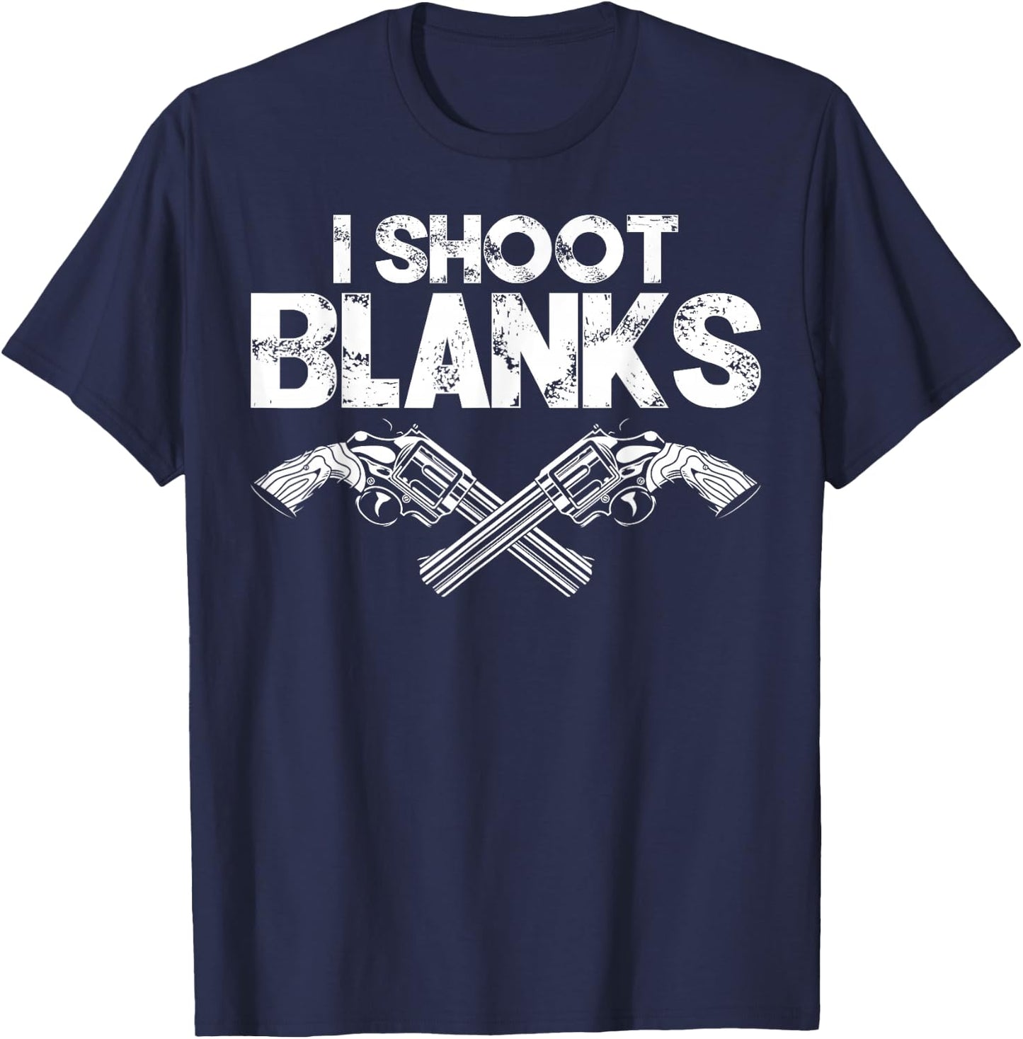 I Shoot Blanks Funny Dad Post Vasectomy Humor Novelty T-Shirt - T-Shirt | Navy