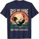 Rise and Shine Mother Cluckers Chicken Farm Rooster Graphic T-Shirt - T-Shirt | Navy