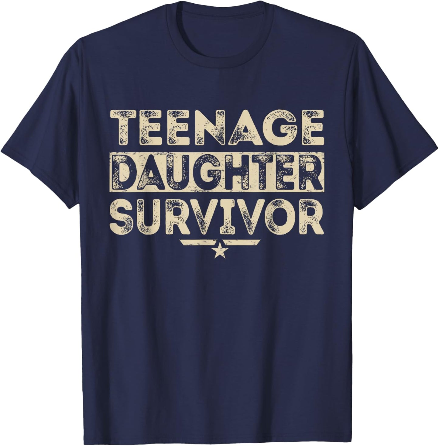 Teenage Daughter Survivor Proud Parent Funny Humor Statement T-Shirt - T-Shirt | Navy
