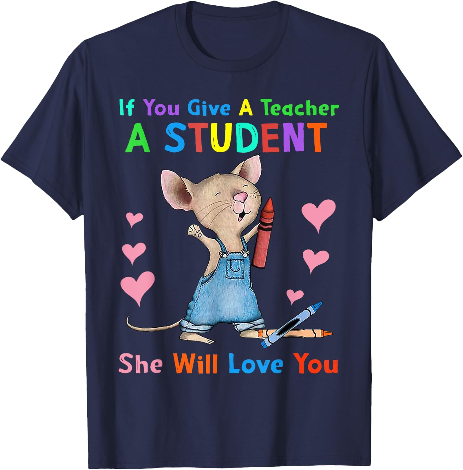 Mouse If You Give A Teacher A Student She Will Love You T-Shirt - T-Shirt | Navy