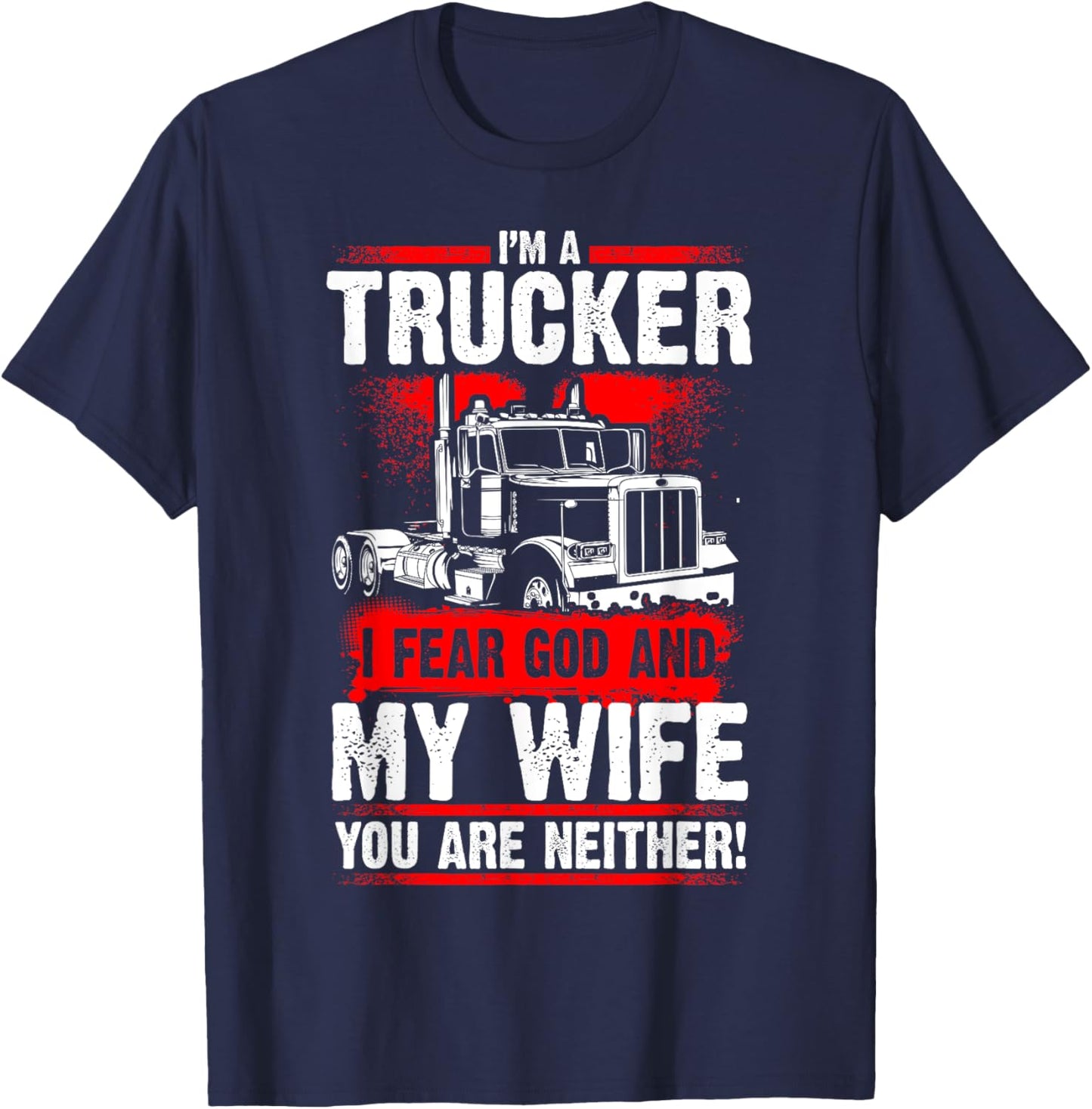 I FEAR GOD AND MY WIFE Truck Drivers Fun Trucking T-Shirt - T-Shirt | Navy