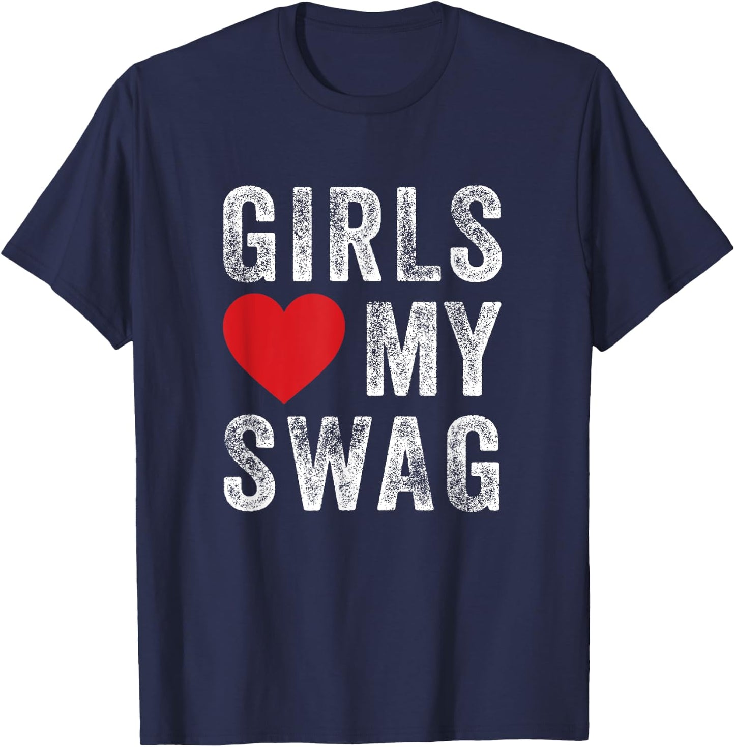Girls love my swag T-Shirt - T-Shirt | Navy