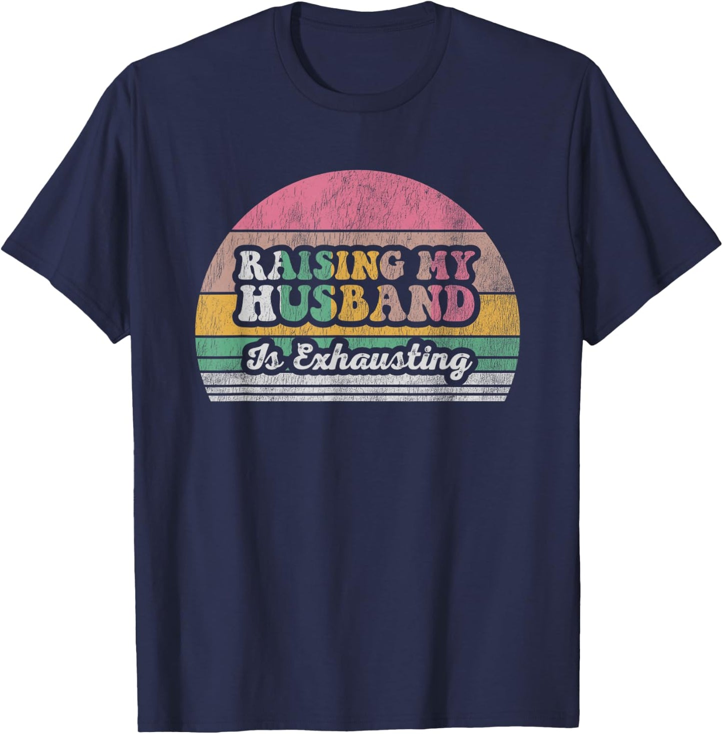 Raising My Husband Is Exhausting Retro Style T-Shirt - T-Shirt | Navy