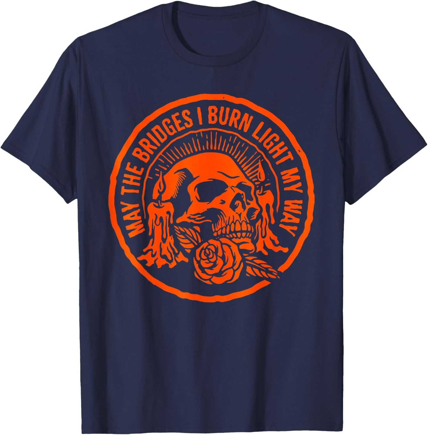 May The Bridges I Burn Light My Way Skull Gothic Quote Art T-Shirt - T-Shirt | Navy
