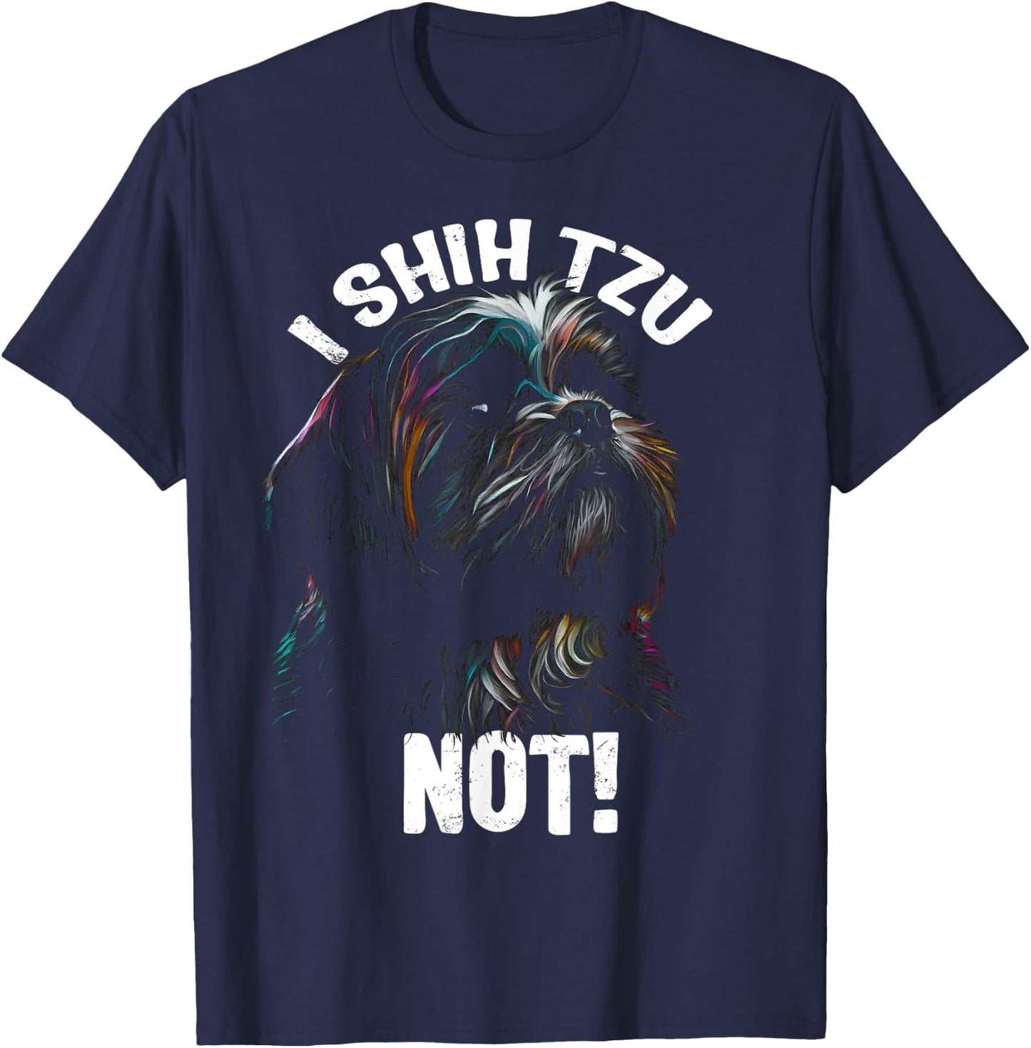 I SHIH TZU NOT! - Funny Shih Tzu Dog T-Shirt - T-Shirt | Navy