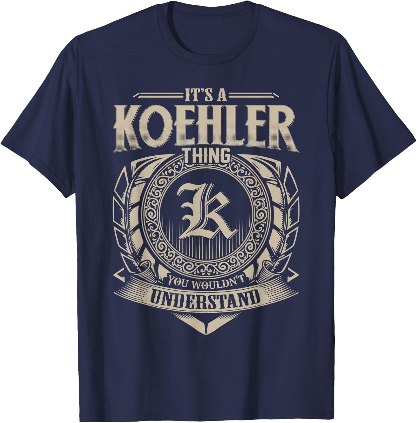 It's A KOEHLER Thing You Wouldn't Understand Name Vintage T-Shirt - T-Shirt | Navy