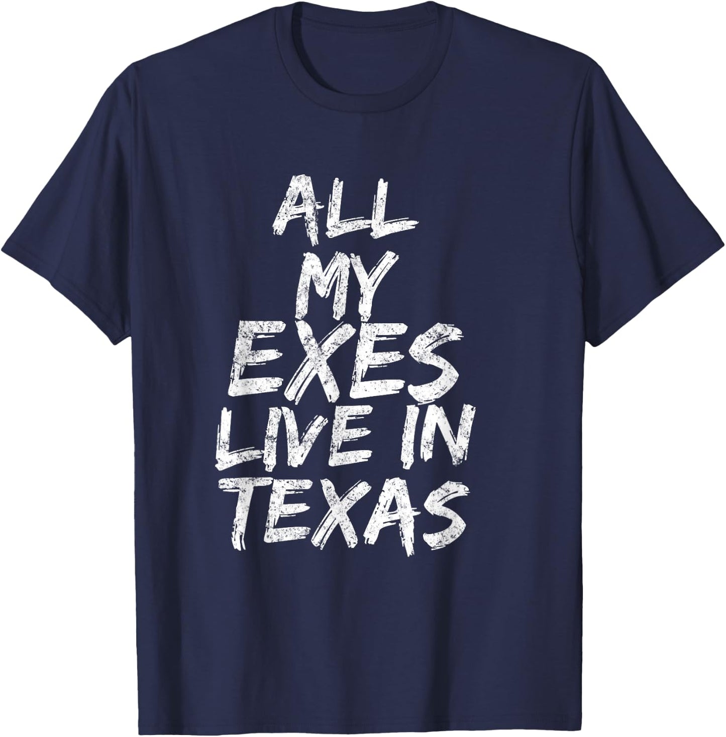 All My Exes Live In Texas T-Shirt - T-Shirt | Navy