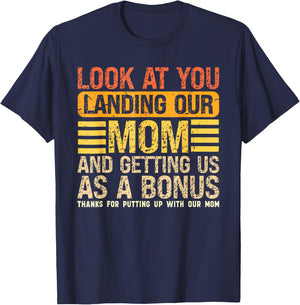 Look At You Landing Our Mom and Getting Us As A Bonus Funny T-Shirt - T-Shirt | Navy