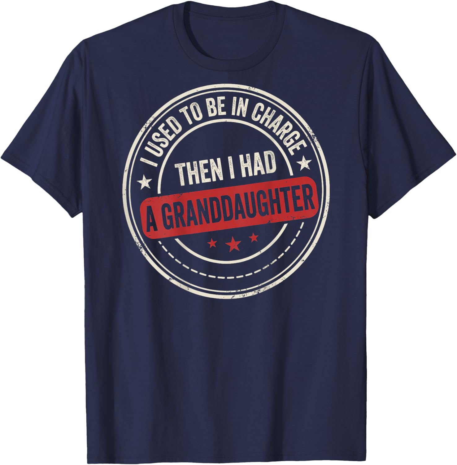 I Used to Be in Charge Then I Had A Granddaughter (On Back) T-Shirt - T-Shirt | Navy
