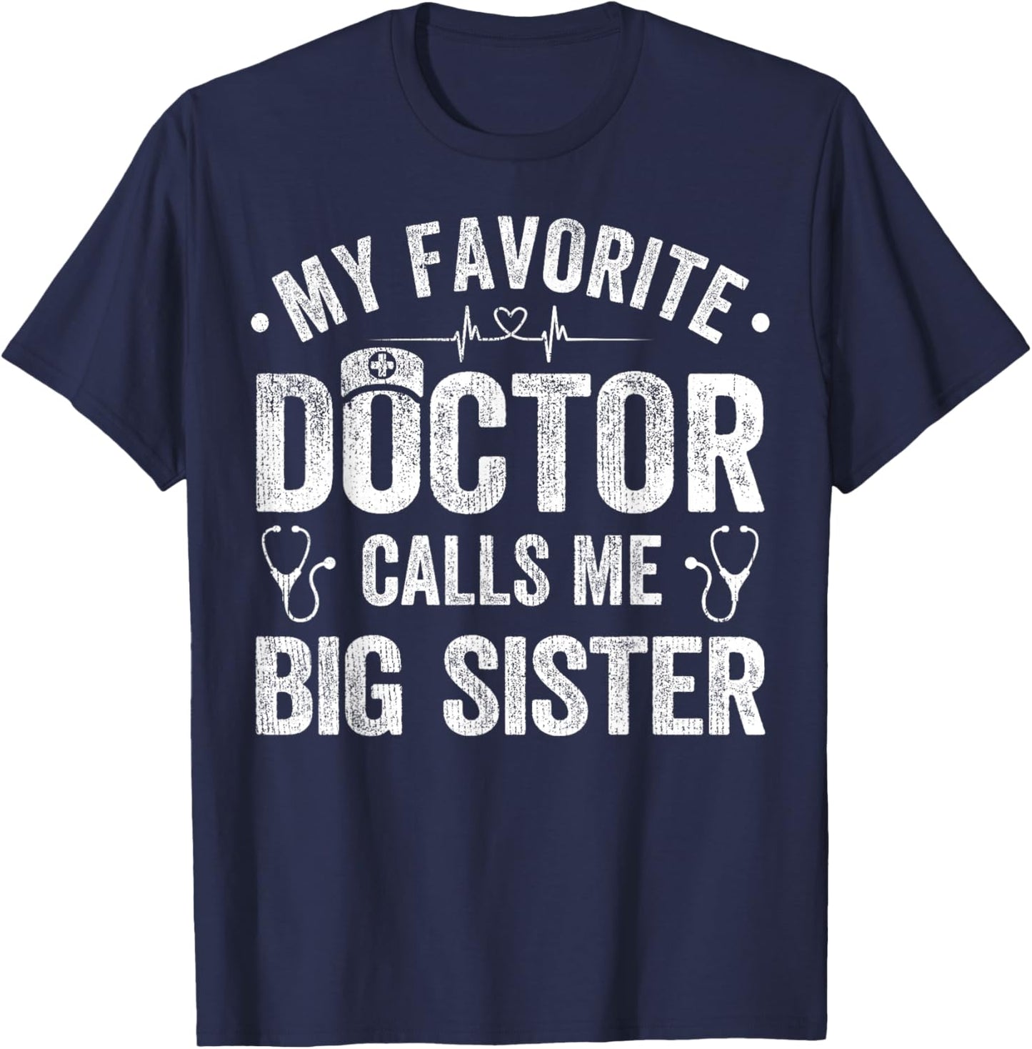 My Favorite Doctor Calls Me Big Sister Funny Saying T-Shirt - T-Shirt | Navy