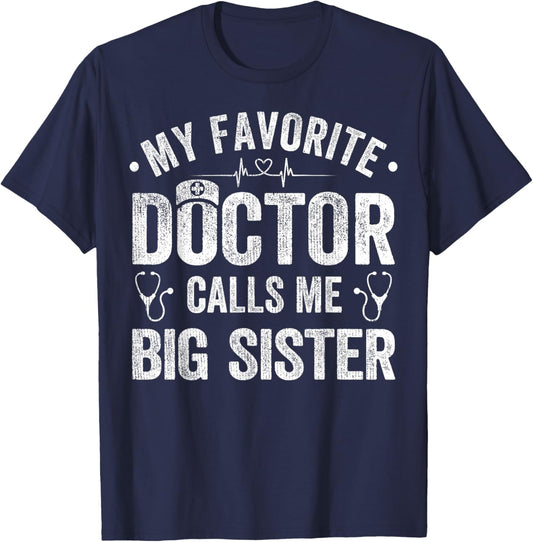 My Favorite Doctor Calls Me Big Sister Funny Saying T-Shirt - T-Shirt | Navy