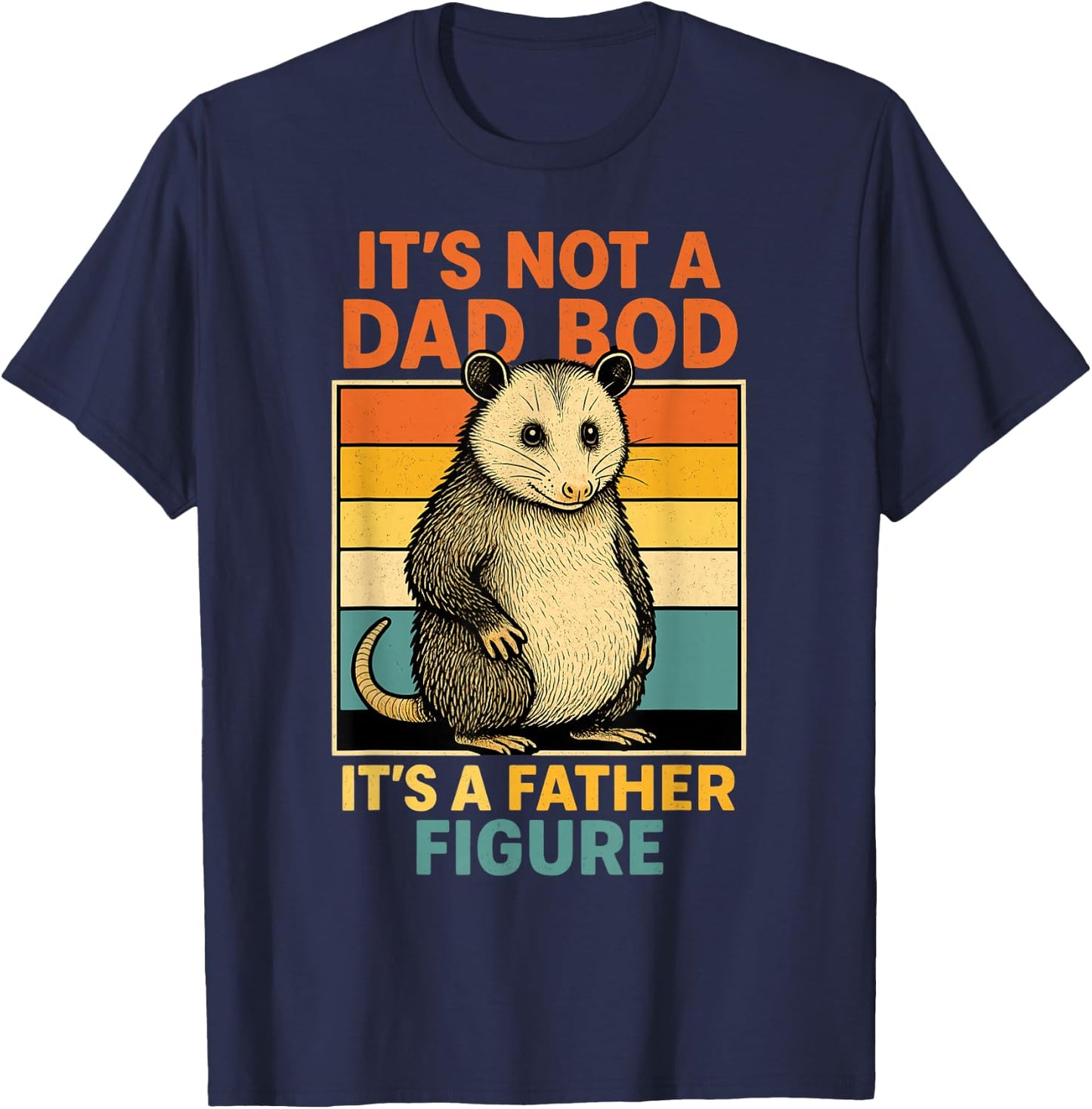 It’s Not Dad Bod It’s Father Figure Funny Fathers Day Dad T-Shirt - T-Shirt | Navy