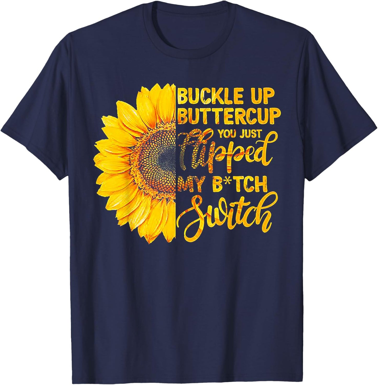 Buckle up Buttercup You just Flipped my Bitch Switch T-Shirt - T-Shirt | Navy