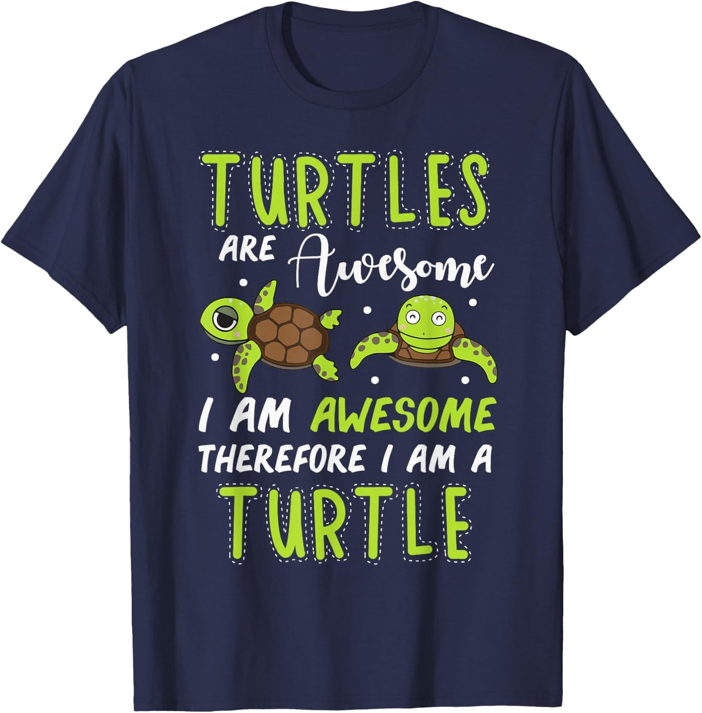 Turtles are Awesome Therefore I Am A Turtles Funny T-Shirt - T-Shirt | Navy