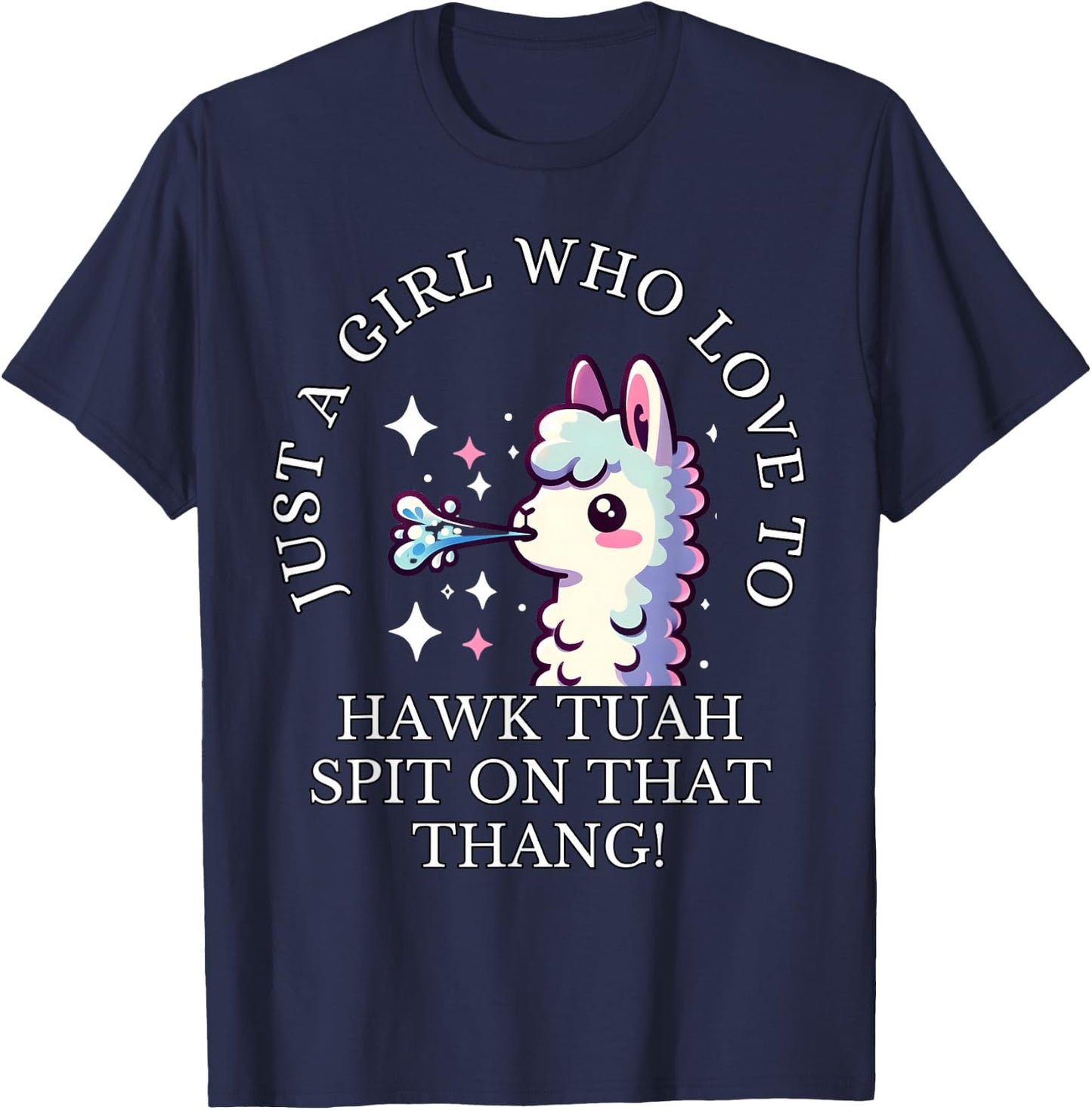 Just A Girl Who Loves To Hawk Tuah, Hawk Tush Spit On Thang T-Shirt - T-Shirt | Navy