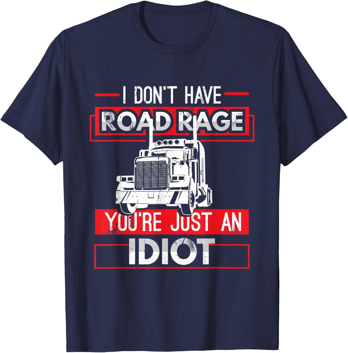 I Don't Have Road Rage Funny Men's Trucking Sarcasm Gift T-Shirt - T-Shirt | Navy
