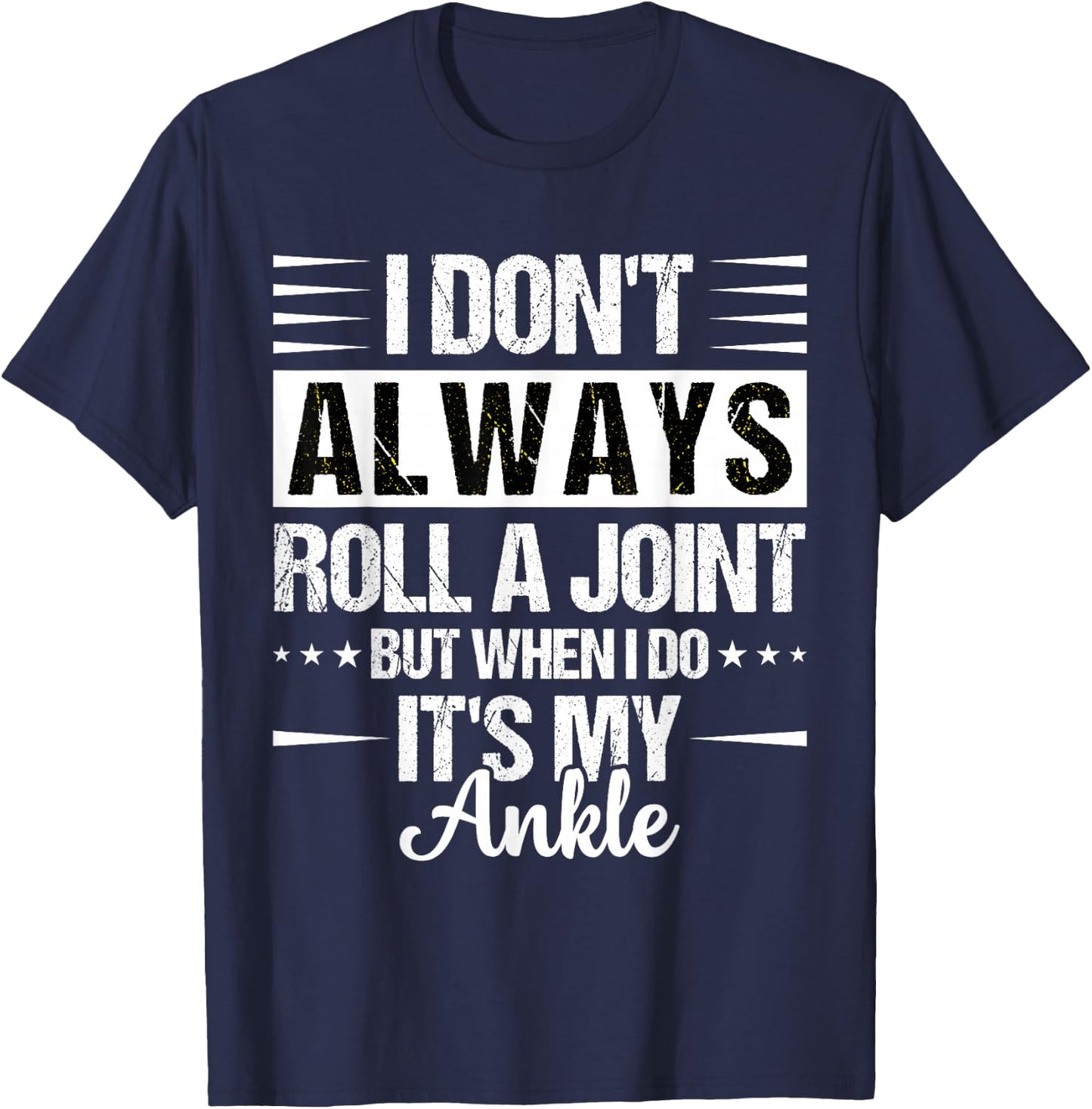 I Dont Always Roll a Joint But When I Do My Ankle Recovery T-Shirt - T-Shirt | Navy