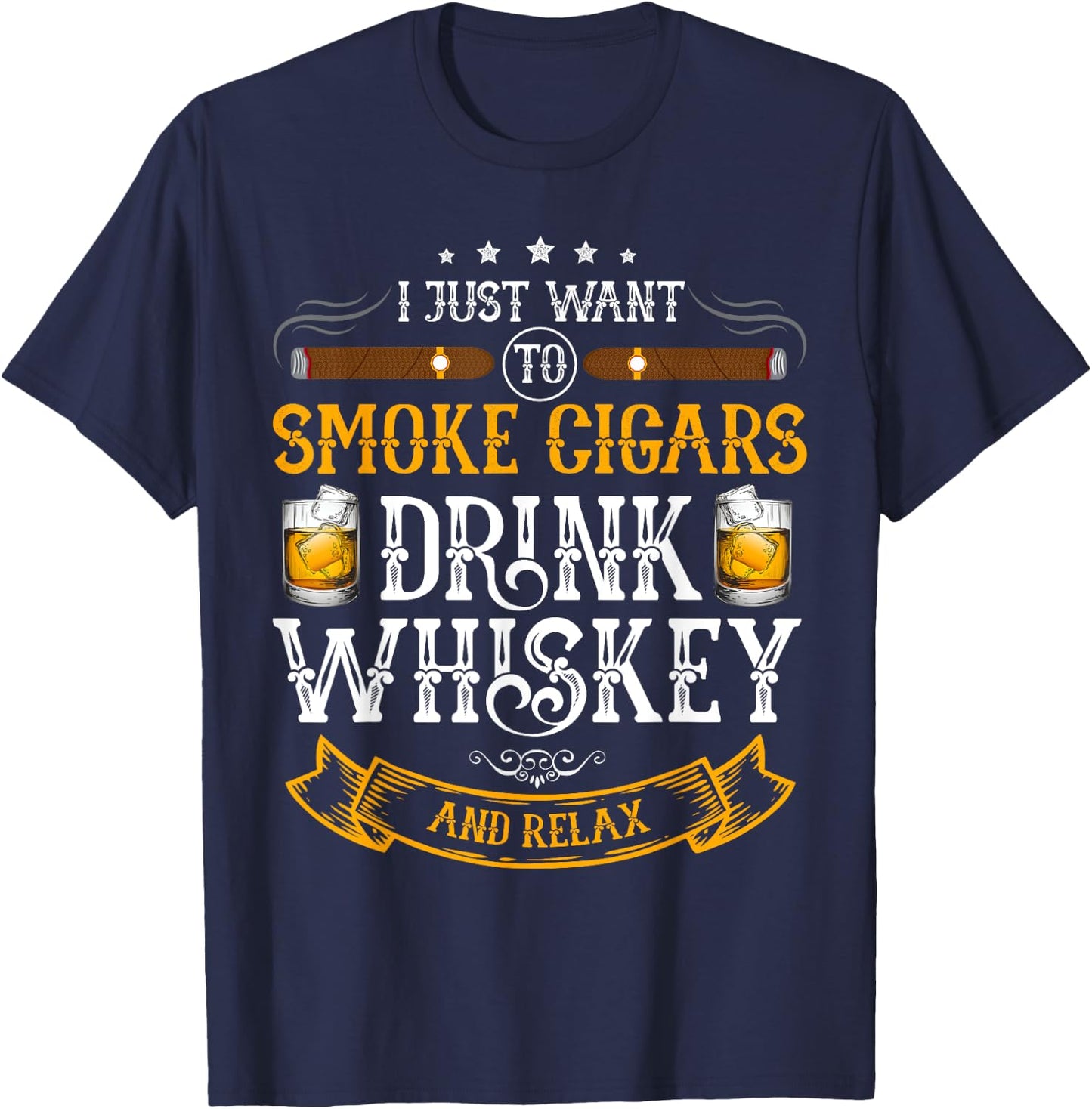 I just want to smoke cigars drink whiskey and relax T-Shirt - T-Shirt | Navy