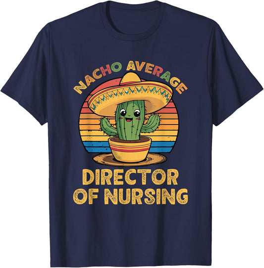 Nacho Average Director of Nursing Cinco De Mayo Mexican T-Shirt - T-Shirt | Navy