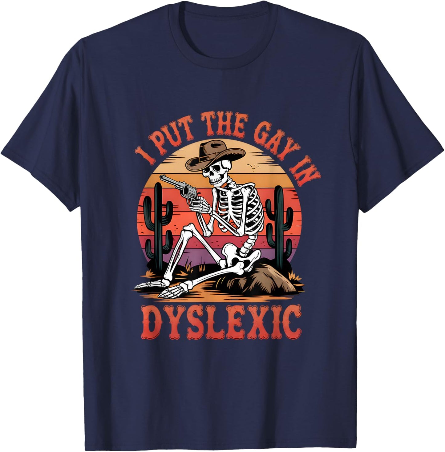 I Put The Gay In Dyslexic Funny Skeleton Meme T-Shirt - T-Shirt | Navy