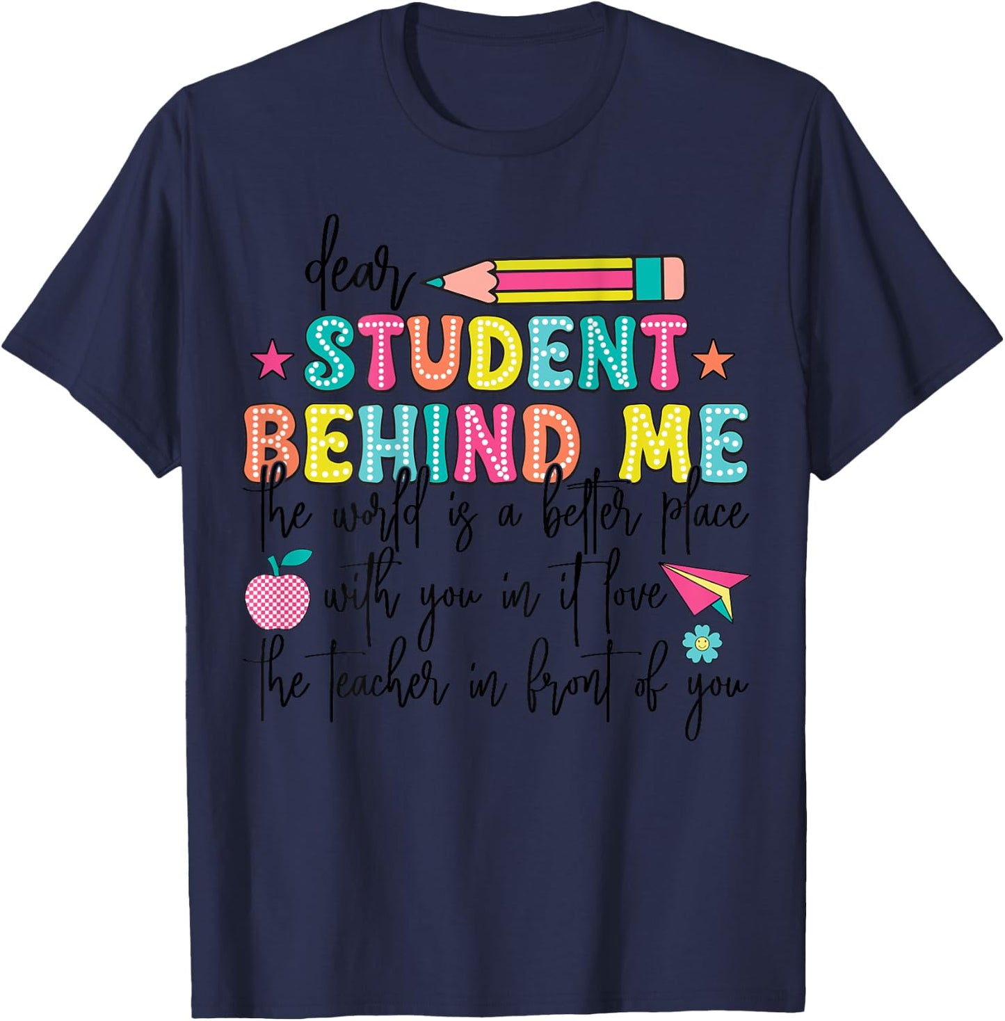 Teacher Dear Student Behind Me World Better Place With You T-Shirt - T-Shirt | Navy
