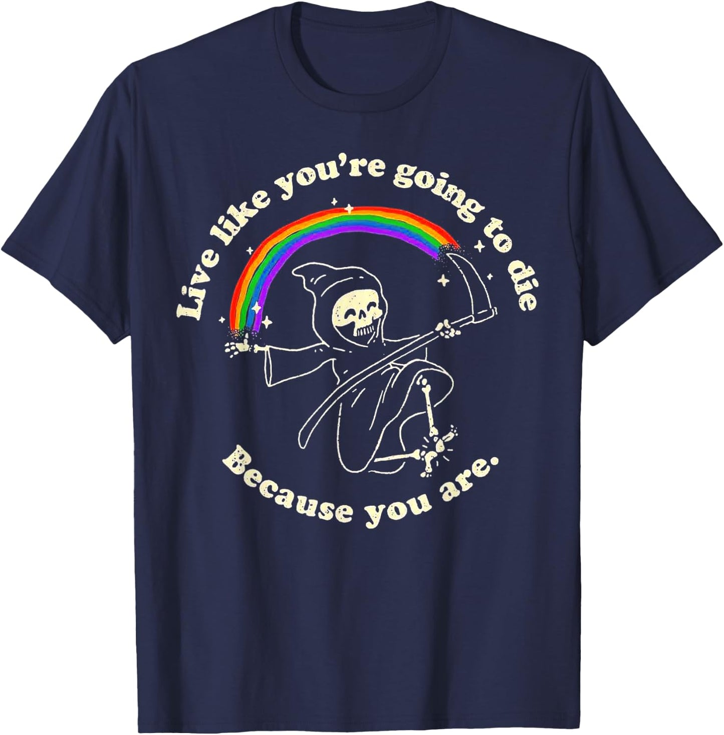 Live Like You're Going To Die Because You Are Death Rainbow T-Shirt - T-Shirt | Navy