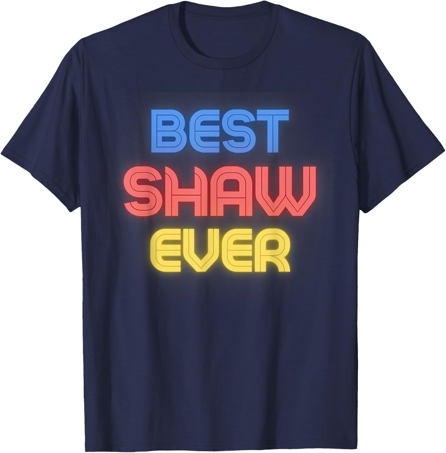 Best Shaw Ever - Funny Shaw Name Shaw T-Shirt - T-Shirt | Navy