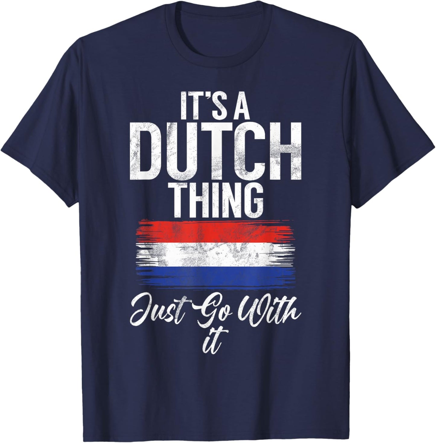 Its a Dutch Thing just go with it Dutch T-Shirt - T-Shirt | Navy
