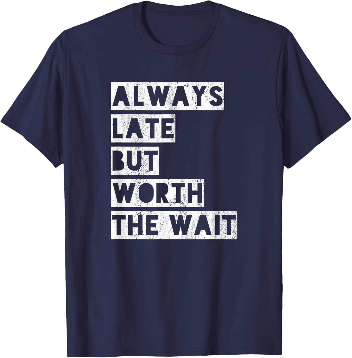 Always late but worth the wait T-Shirt - T-Shirt | Navy