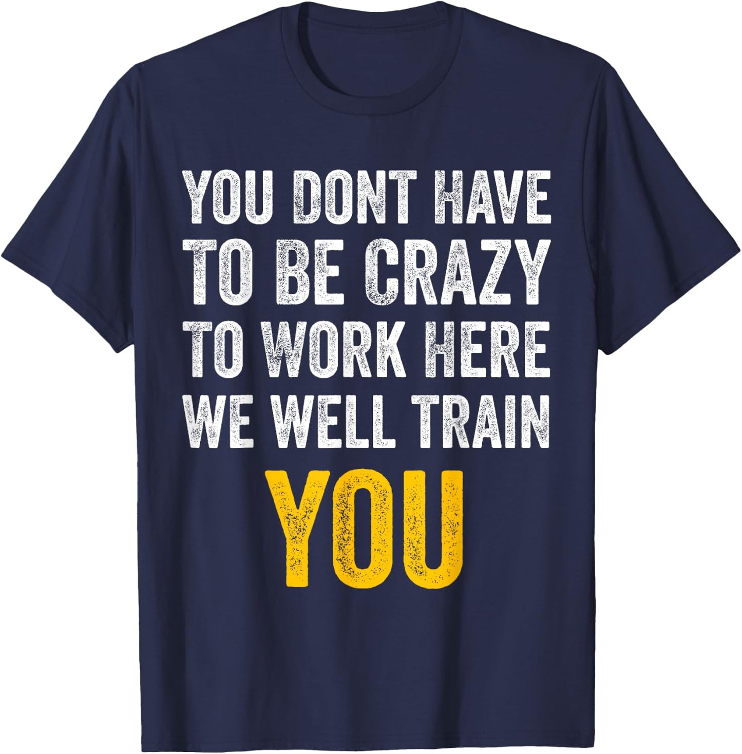You Don't Have to Be Crazy to Work Here funny Office Vintage T-Shirt - T-Shirt | Navy