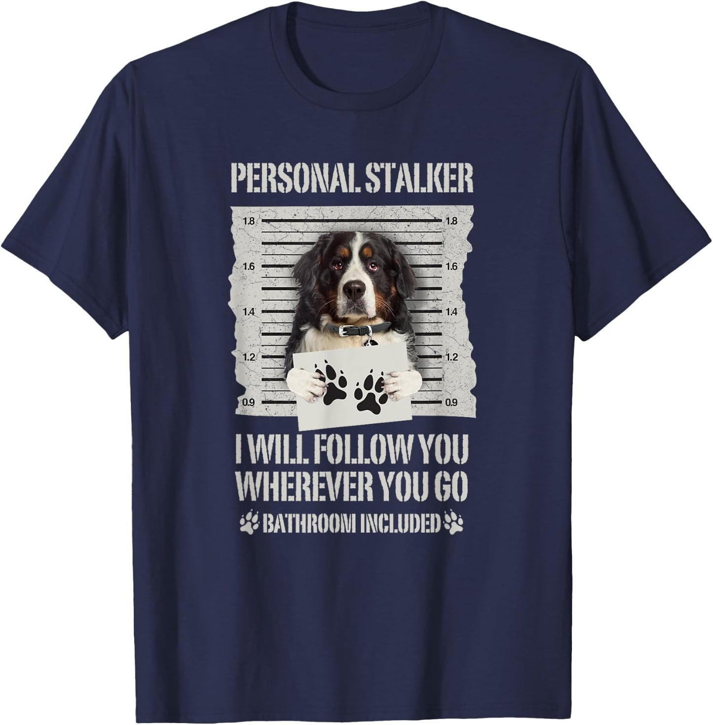Personal Stalker Bernese Mountain Dog Men Women T-Shirt - T-Shirt | Navy