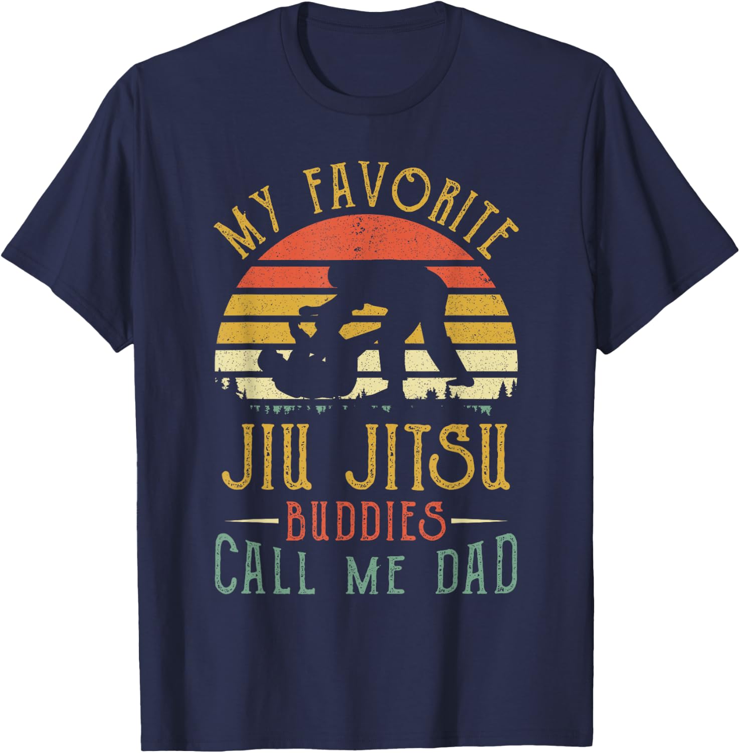 My Favorite Jiu jitsu Buddies Call Me Dad Fathers Day T-Shirt - T-Shirt | Navy