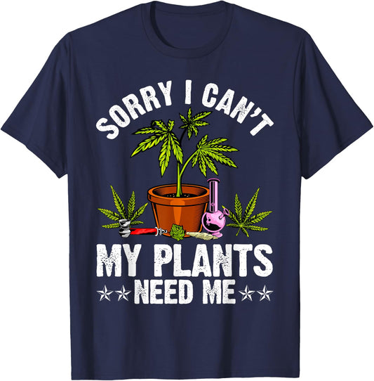 My Plants Need Me Weed Cannabis Marijuana Funny Grower T-Shirt - T-Shirt | Navy
