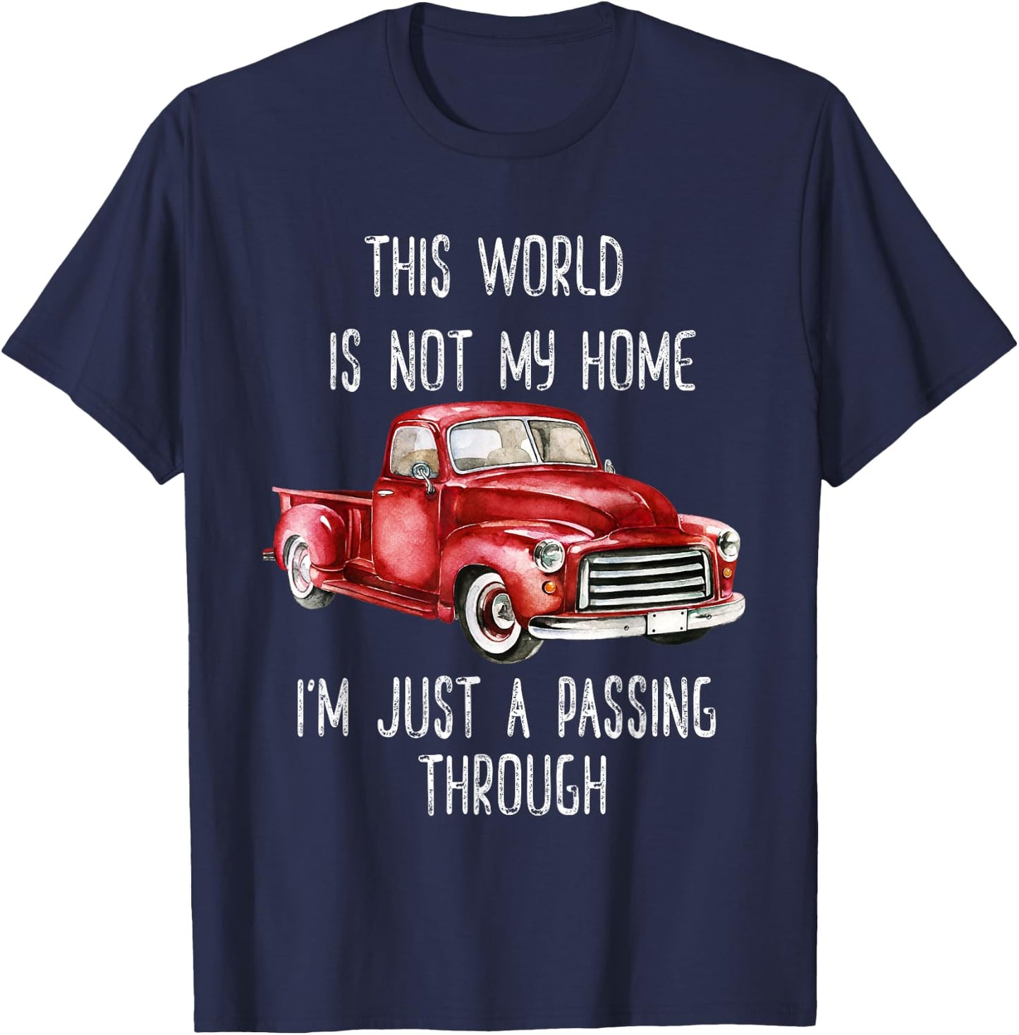 This World Is Not My Home Fun Retro Red Truck Vintage Pickup T-Shirt - T-Shirt | Navy