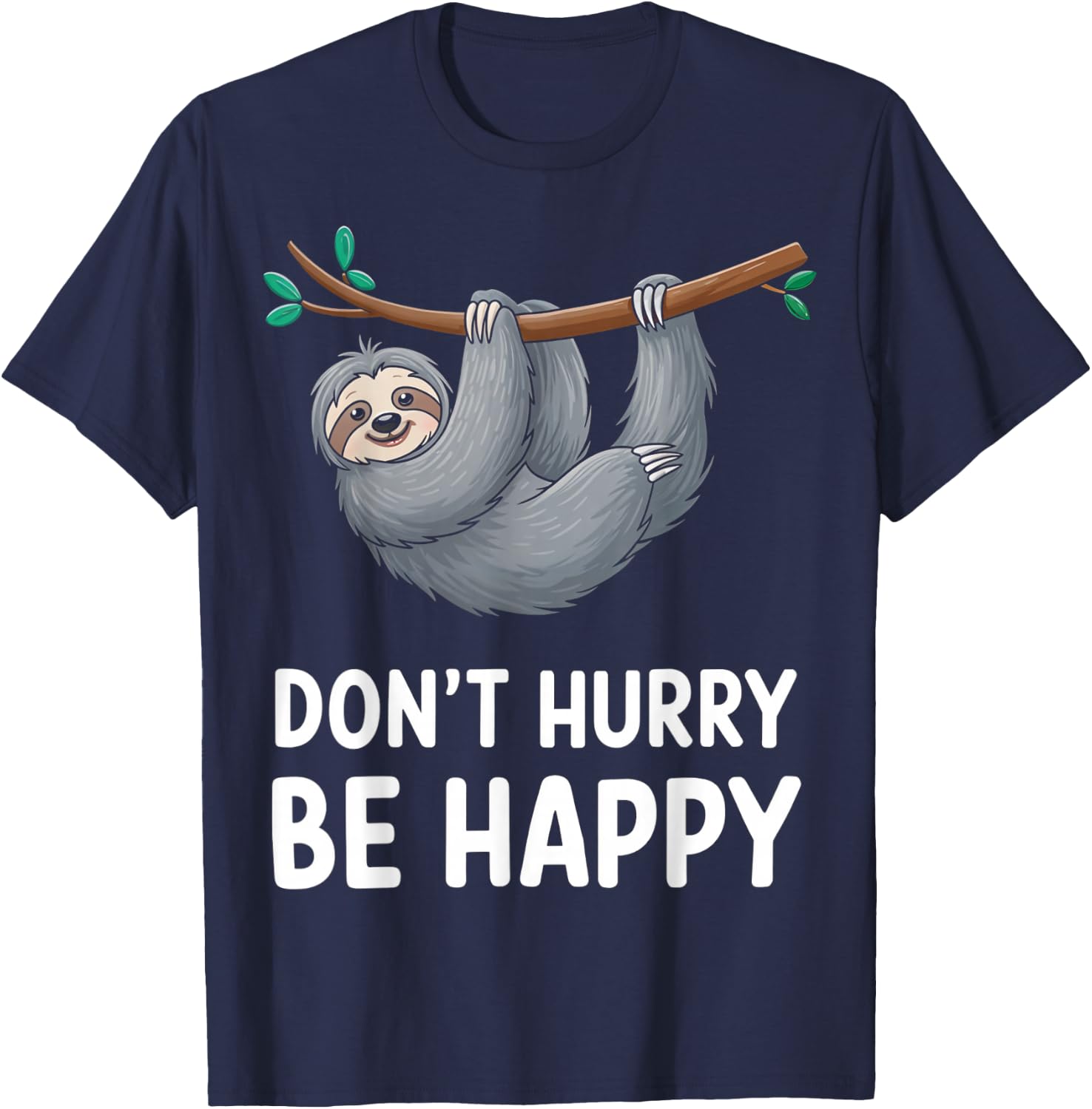 Funny Sloth Don't Hurry Be Happy Quote T-Shirt - T-Shirt | Navy