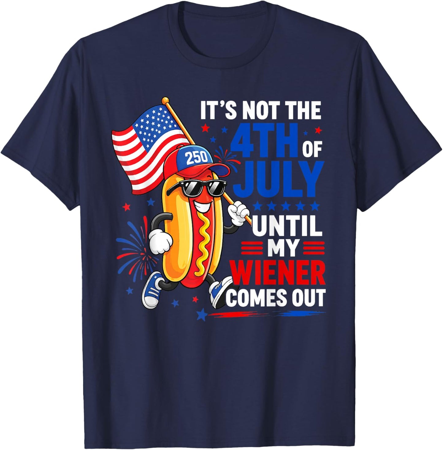 Its Not 4th of July Until My Wiener Comes Out Funny Hot Dogs T-Shirt - T-Shirt | Navy