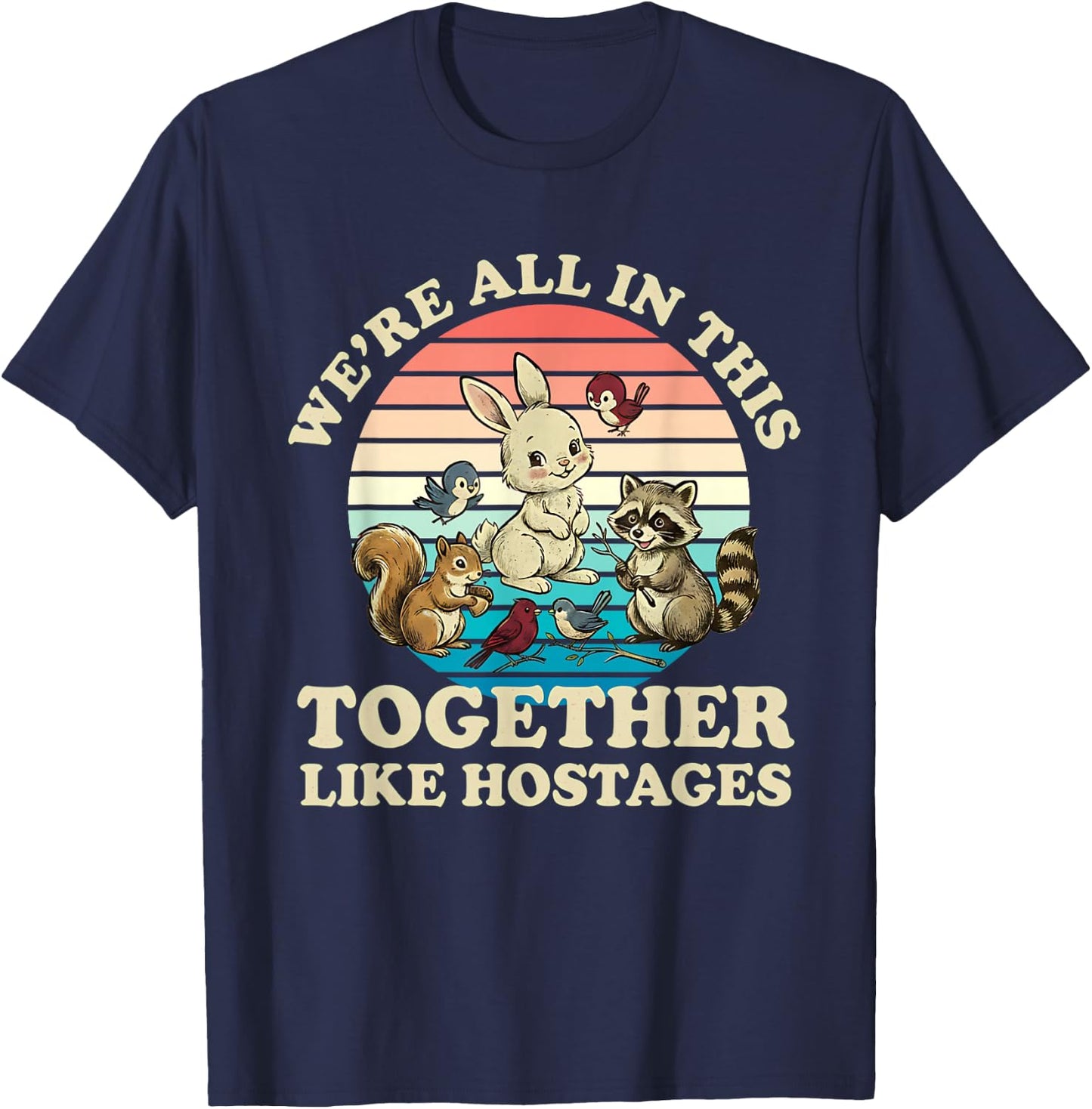 Retro We're All in This Together Like Hostages Funny Saying T-Shirt - T-Shirt | Navy