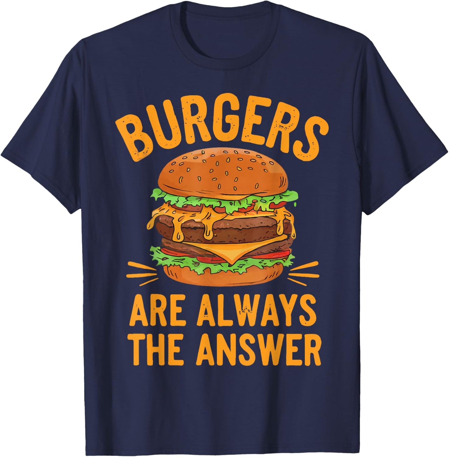 Burgers Are Always The Answer Cheeseburger Hamburger Lovers T-Shirt - T-Shirt | Navy