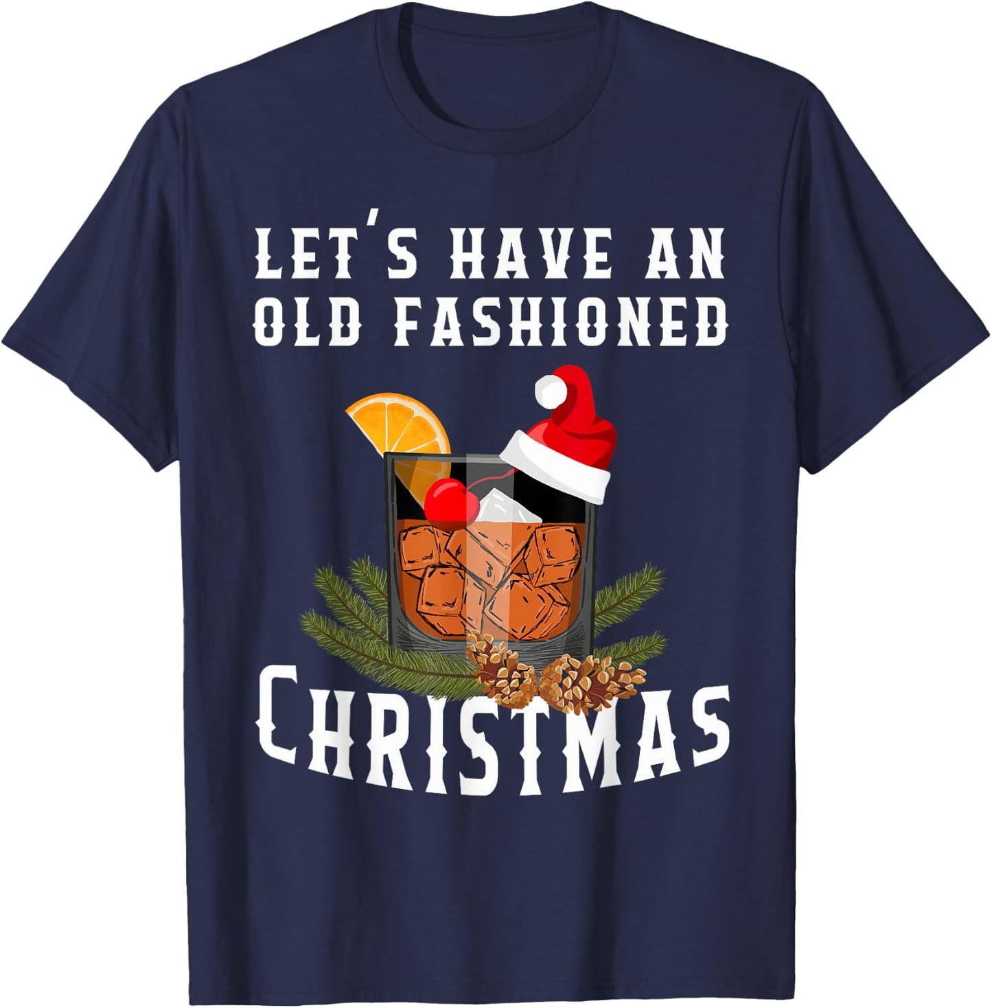 Old Fashioned Christmas Funny Bourbon Whiskey Cocktail Drink T-Shirt - T-Shirt | Navy