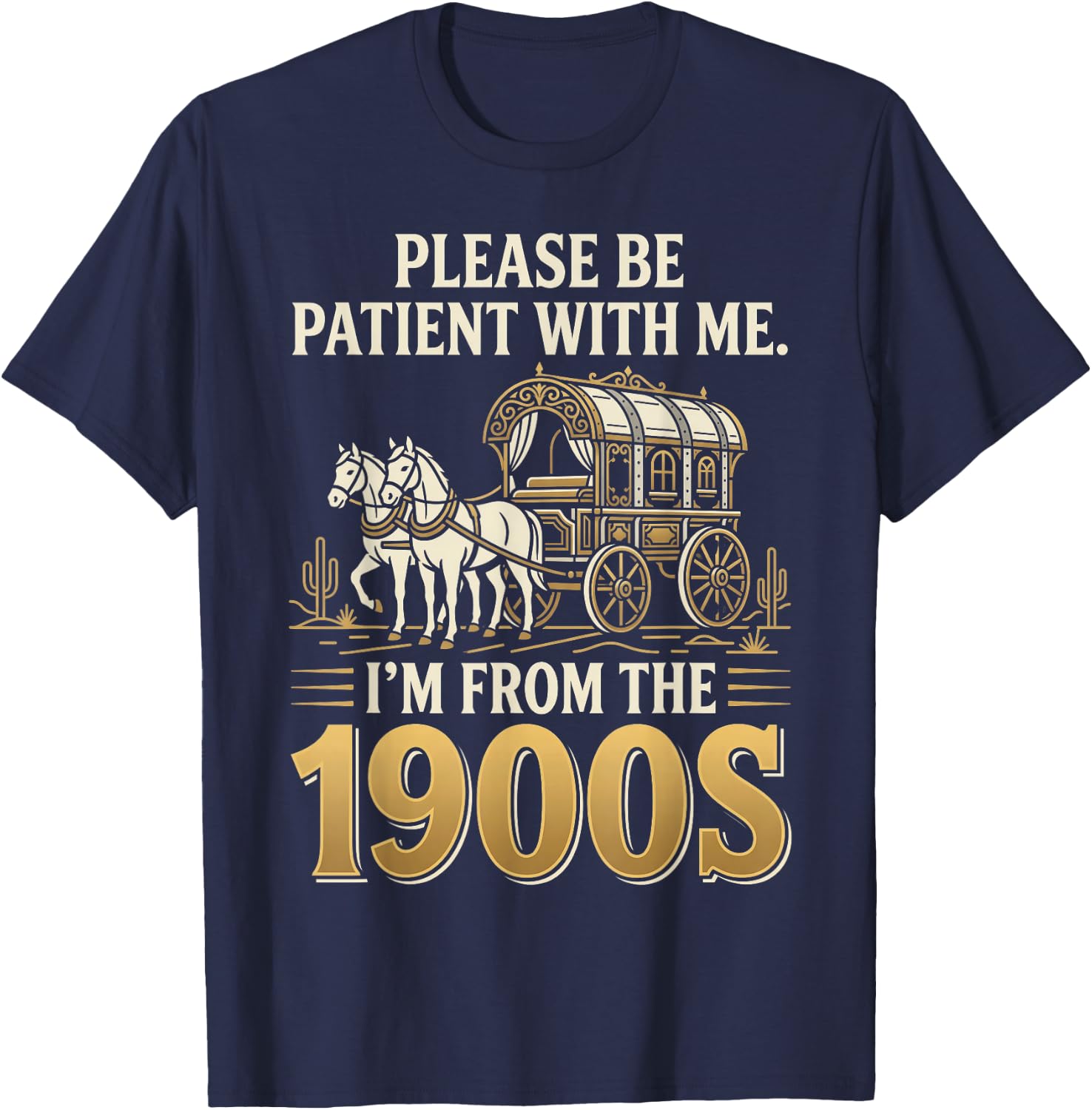 Please Be Patient I'm from the 1900s T-Shirt - T-Shirt | Navy