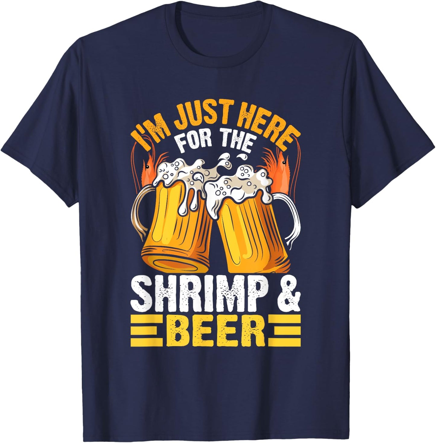 I'm Just Here For The Shrimp & Beer, Funny Shrimp Quotes. T-Shirt - T-Shirt | Navy
