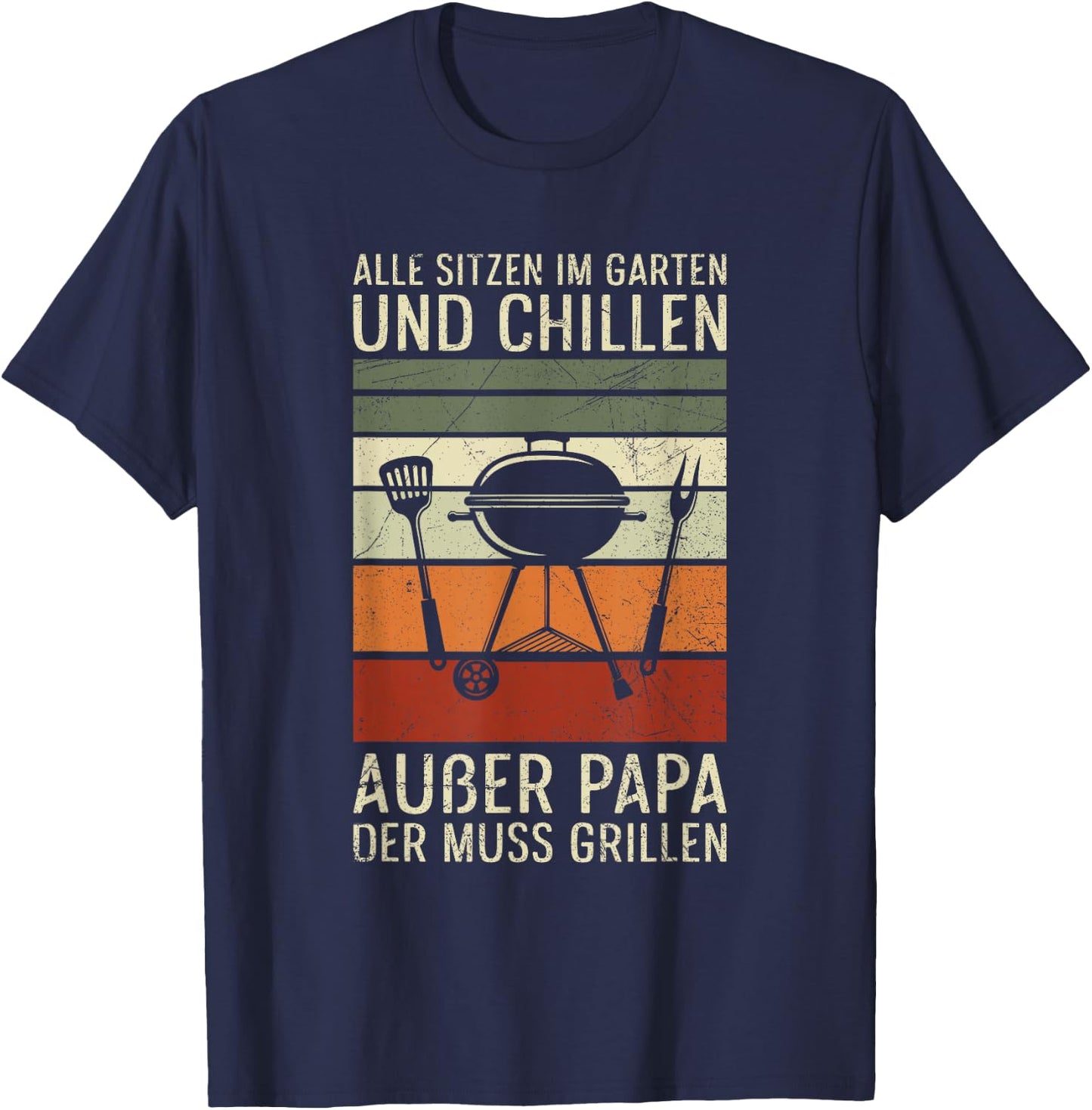 Alle Sitzen Im Garten Chillen Papa Der Muss Grillen BBQ T-Shirt - T-Shirt | Navy