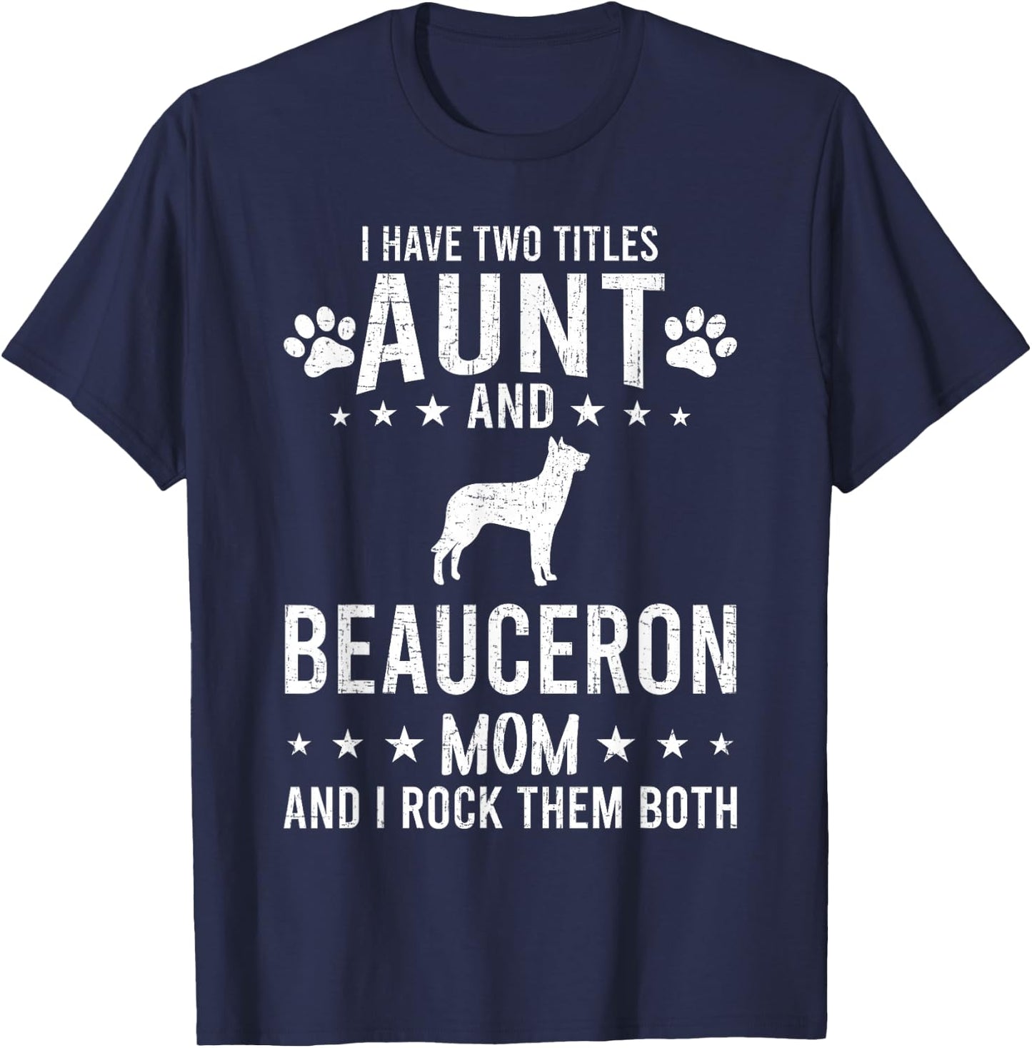 I Have Two Titles Aunt And Beauceron Dog Mom T-Shirt - T-Shirt | Navy