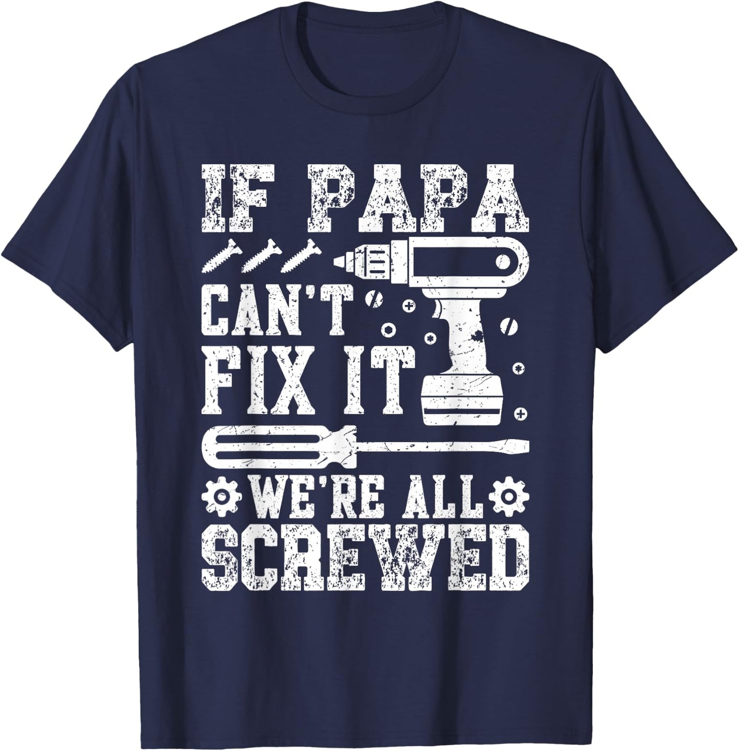 If Papa Can't Fix It We're All Screwed Father's Day Dad Men T-Shirt - T-Shirt | Navy