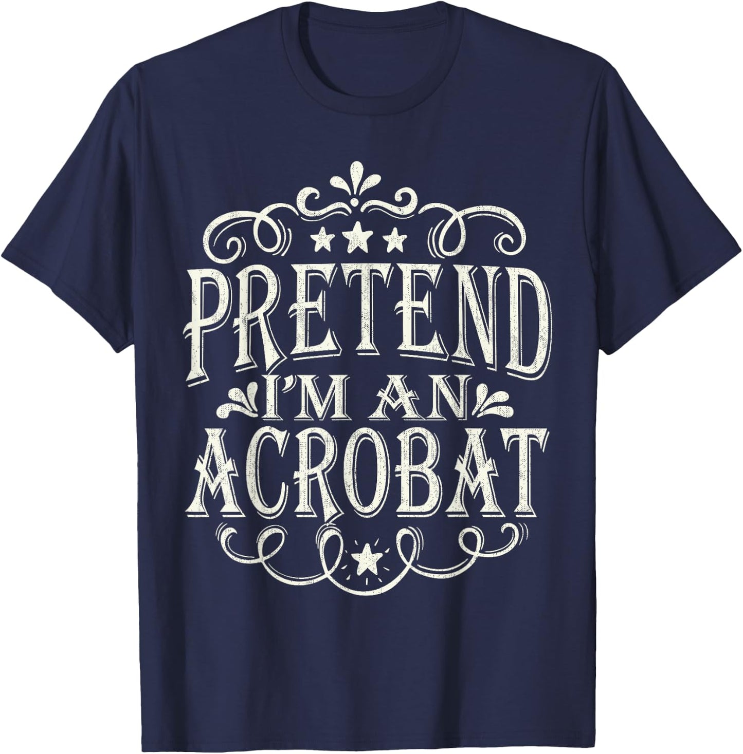 Pretend I'm An Acrobat Lazy Easy Halloween Costume T-Shirt - T-Shirt | Navy