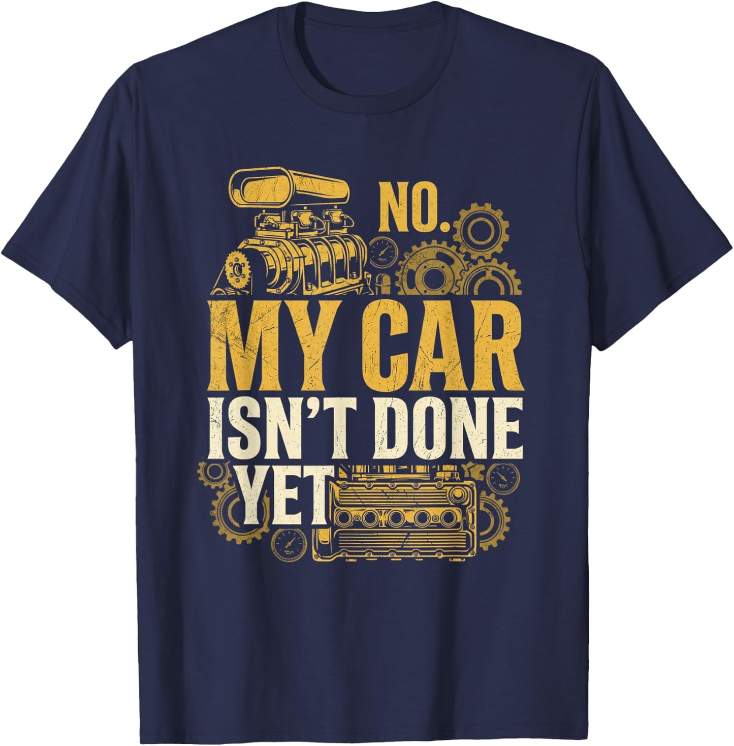 No My Car Isn't Done Yet Funny Vintage Mechanic, Garage Car T-Shirt - T-Shirt | Navy