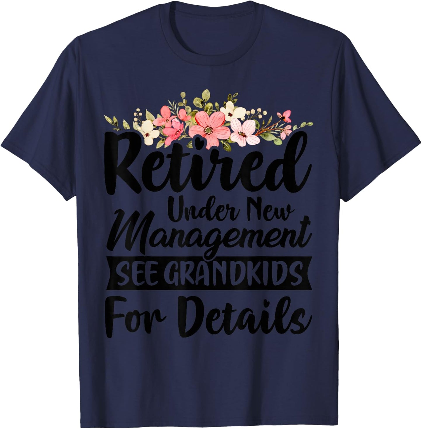 Retired Under New Management See Grandkids Retirement T-Shirt - T-Shirt | Navy