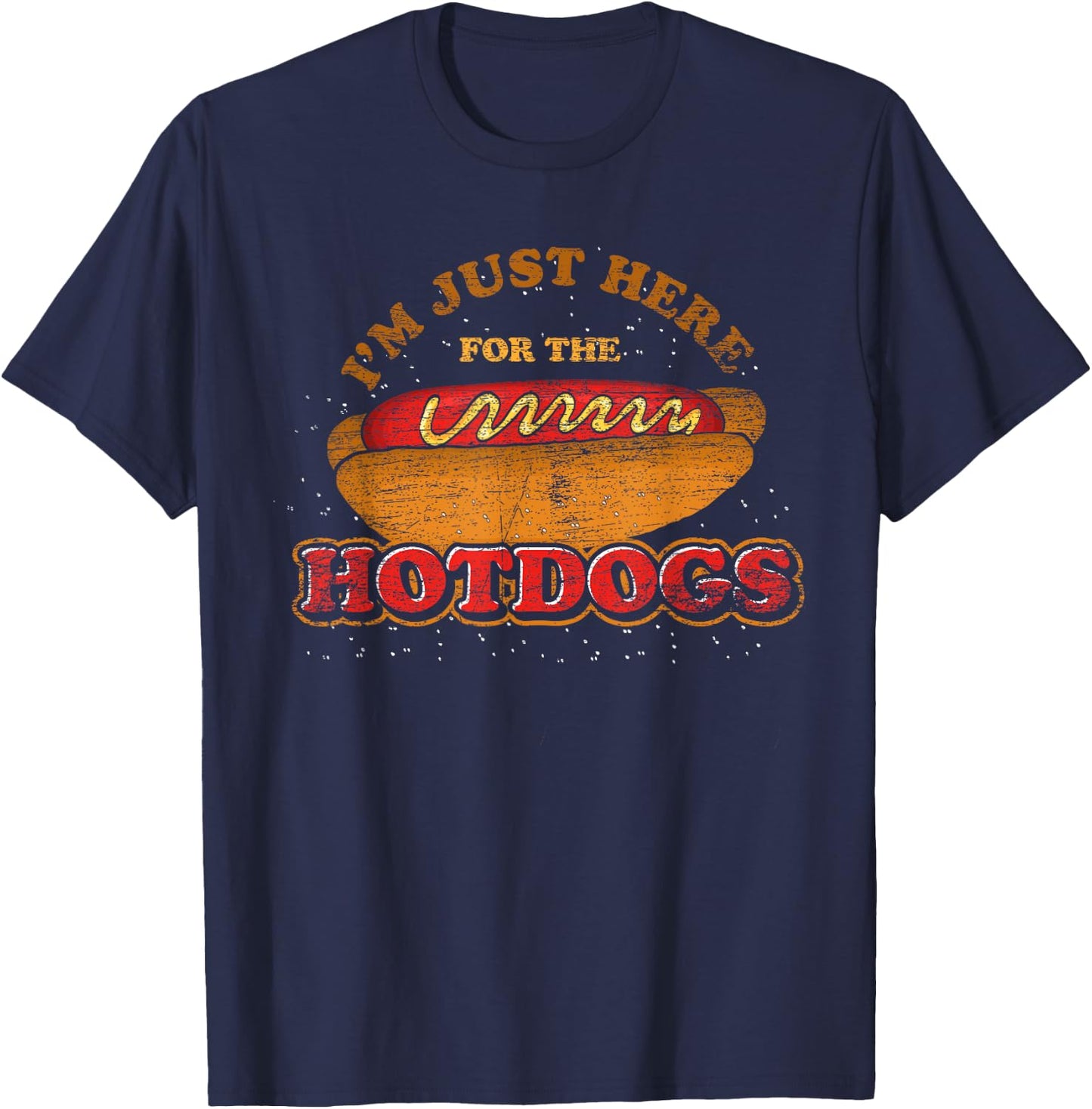 Im Just Here for The Hot Dogs Funny Foodie Weiner Hot Dog T-Shirt - T-Shirt | Navy