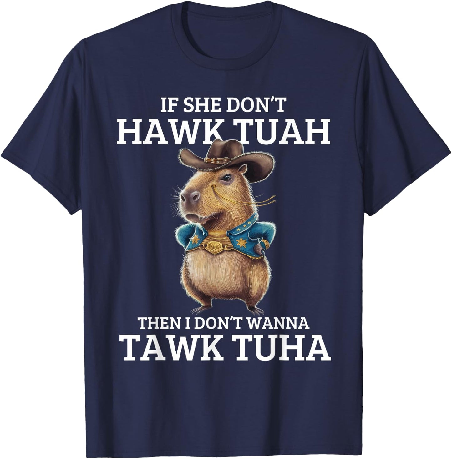 If She Don't Hawk Tuah I Won't Tawk Tuah T-Shirt - T-Shirt | Navy
